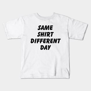 SAME SHIRT DIFFERENT DAY Kids T-Shirt